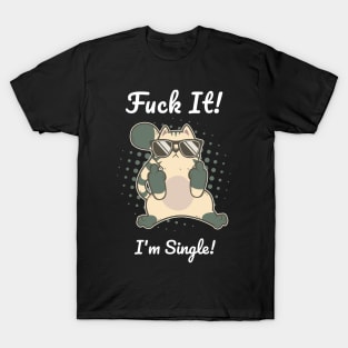 Fuck It Im Single Valentines Day T-Shirt